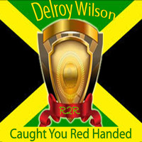 Delroy Wilson - Caught You Red Handed
