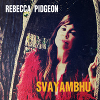 Rebecca Pidgeon - Svayambhu (Single)