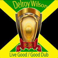 Delroy Wilson - Live Good / Good Dub