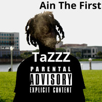 TaZzZ - Ain The First (Explicit)