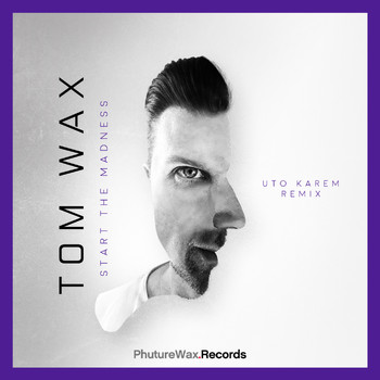 Tom Wax - Start the Madness (Uto Karem Remix)