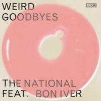 The National feat. Bon Iver - Weird Goodbyes (feat. Bon Iver)