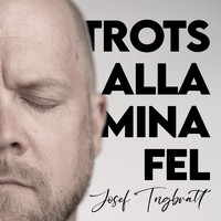 Josef Tingbratt - Trots alla mina fel