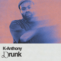 K-Anthony - Drunk