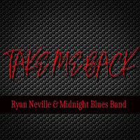 Ryan Neville & The Midnight Blues Band - Take Me Back