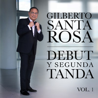 Gilberto Santa Rosa - Debut y Segunda Tanda, Vol.1