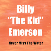 Billy "The Kid" Emerson - Never Miss The Water