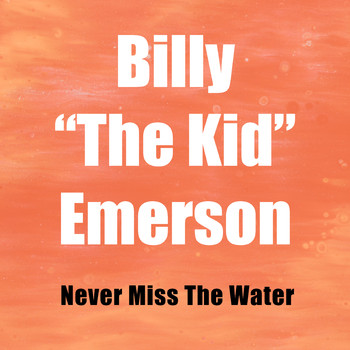 Billy "The Kid" Emerson - Never Miss The Water