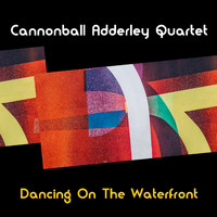 Cannonball Adderley Quartet - DancIng on The Waterfront