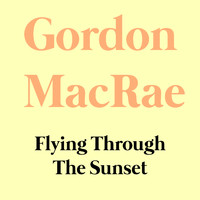 Gordon MacRae - FlyIng Through The Sunset
