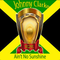 Johnny Clarke - Ain't No Sunshine