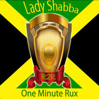 Lady Shabba - One Minute Rux