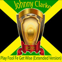 Johnny Clarke - Play Fool Fe Get Wise (Extended Version)