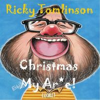 Ricky Tomlinson - Christmas My Arse! (2012 Version)