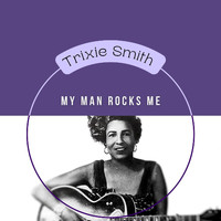 Trixie Smith - My Man Rocks Me