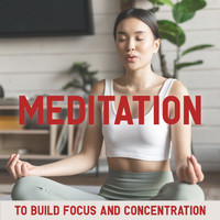 Meditation Music Masters - Meditation To Build Focus And Concentration