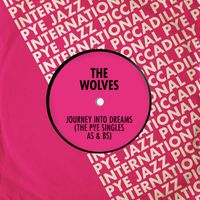 The Wolves - Journey Into Dreams (The Pye Singles As & Bs)