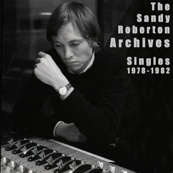 Various Artists - The Sandy Roberton Archives: Singles 1978 - 1982
