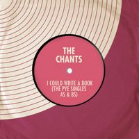 The Chants - I Could Write a Book (The Pye Singles As & Bs)