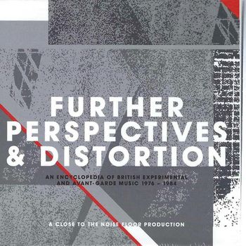 Various Artists - Further Perspectives & Distortion: An Encyclopedia Of British Experimental And Avant-Garde Music 1976 - 1984