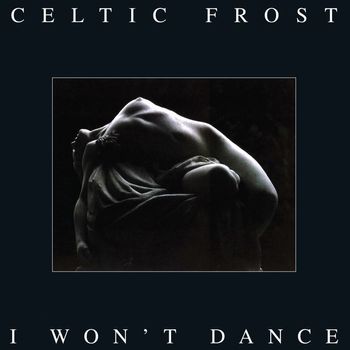 Celtic Frost - I Won't Dance