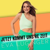 Eva Luginger - Jetzt kommt uns're Zeit