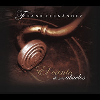Frank Fernández - El Canto de Mis Abuelos