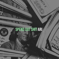 Ari - Spend Dat Shit (Explicit)