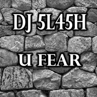 DJ 5L45H - U Fear
