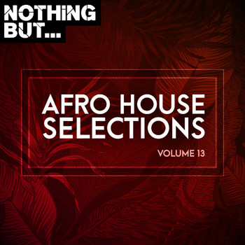 Various Artists - Nothing But... Afro House Selections, Vol. 13