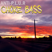 Anti-P.L.U.R - Choke Bass
