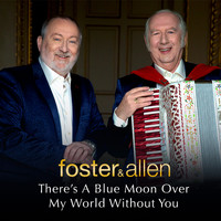 Foster & Allen - There's a Blue Moon over My World Without You