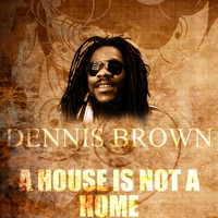 Dennis Brown - A House is Not a Home