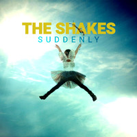 The Shakes - Suddenly
