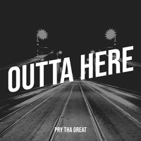 Pry Tha Great - Outta Here (Explicit)
