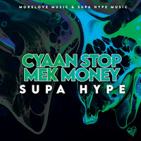Supa Hype - Cyaan Stop Mek Money