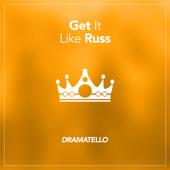 Dramatello - Get It Like Russ