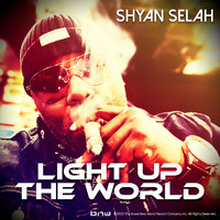 Shyan Selah - Light Up the World (Explicit)