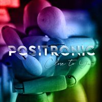 Positronic - Close to You