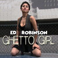 Ed Robinson - Ghetto Girl
