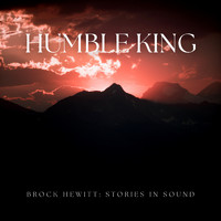 Brock Hewitt: Stories in Sound - Humble King
