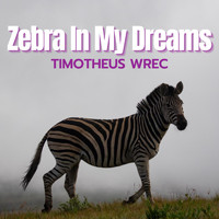 Timotheus Wrec - Zebra in My Dreams