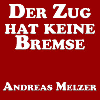 Andreas Melzer - Der Zug Hat Keine Bremse