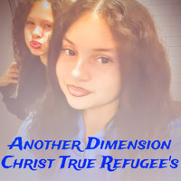 Christ True Refugee's - Another Dimension