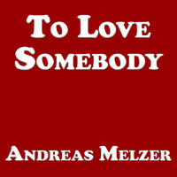 Andreas Melzer - To Love Somebody