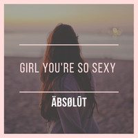 Absolut - Girl You're so Sexy