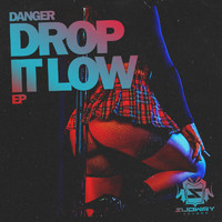 Danger - Drop It Low EP