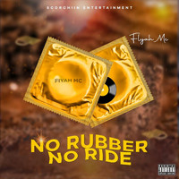 Fiyah Mc - No Rubber No Ride (Explicit)