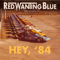 Red Wanting Blue - Hey, '84
