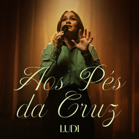 Ludi - Aos Pés da Cruz (Ao Vivo)